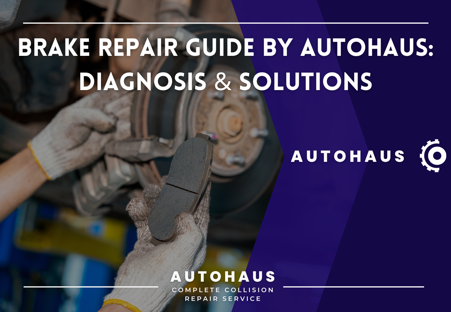 A Comprehensive Guide to Brake Repair: Diagnosis and Solutions by AutoHaus